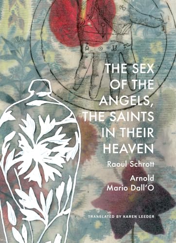 The Sex of the Angels, the Saints in Their Heaven: A Breviary (German List) von University of Chicago Press